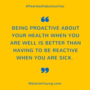 BEING PROACTIVE WHEN YOU ARE WELL IS BETTER THAN BEING REACTIVE WHEN YOU ARE SICK