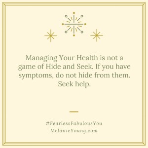 Managing your health should not be a game of hide and seek. If you have symptoms, don't hio